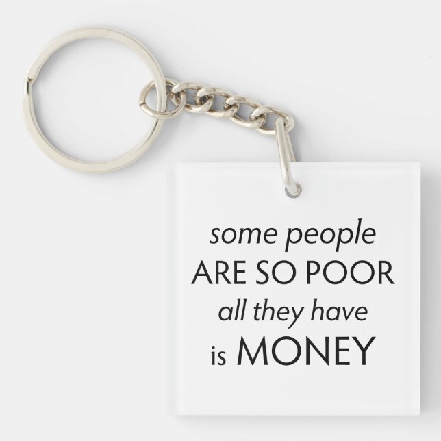 Some People are so Poor All they Have is Money  Key Ring (Front)