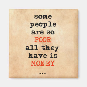 Some people are so poor all they have is money magnet