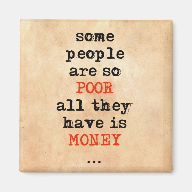 Some people are so poor all they have is money magnet (Front)