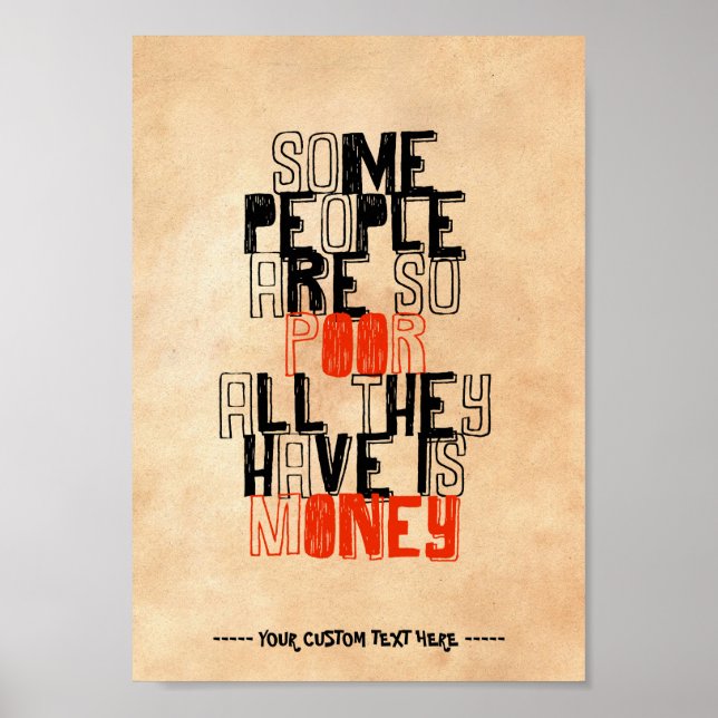 Some people are so poor all they have is money poster (Front)