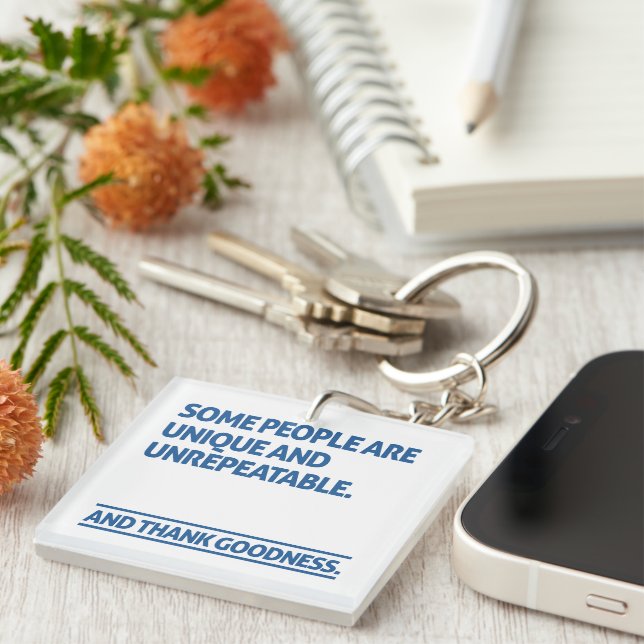 Some people are unique and unrepeatable key ring (Front Right)