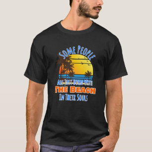 Some People Born With Beach In Their Souls Design T-Shirt