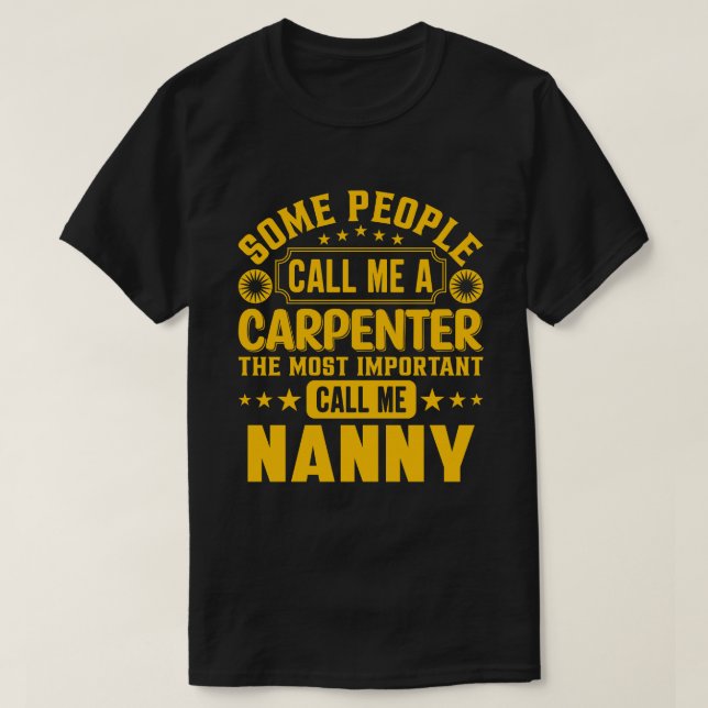 Some People Call Me A Carpenter NANNY T-Shirt (Design Front)