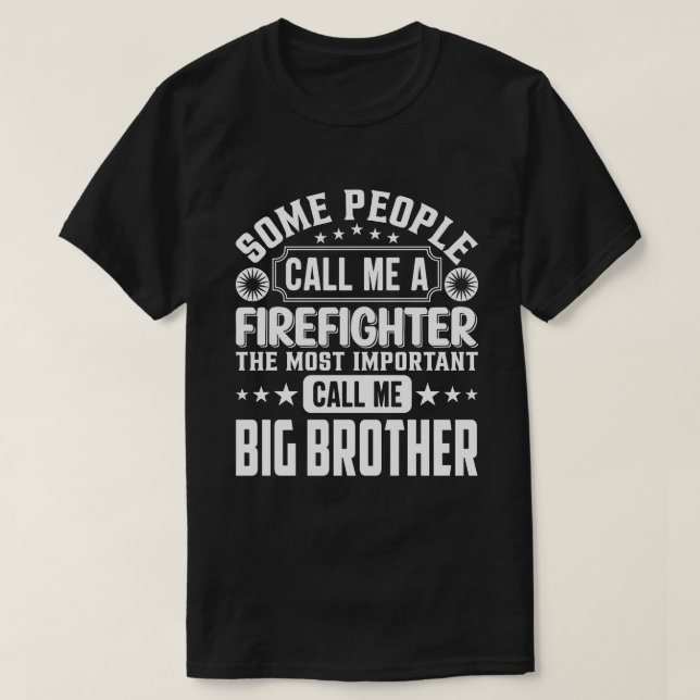 Some People Call Me A Firefighter BIG BROTHER T-Shirt (Design Front)