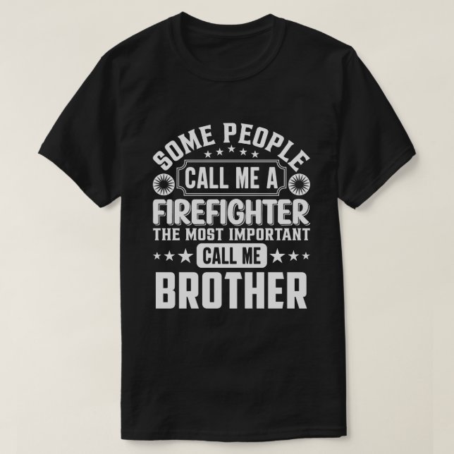Some People Call Me A Firefighter BROTHER T-Shirt (Design Front)