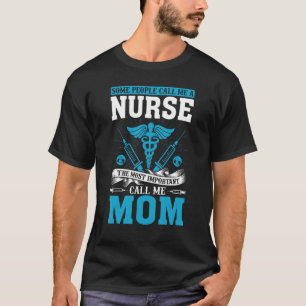 Some People Call Me A Nurse The Most Important Cal T-Shirt