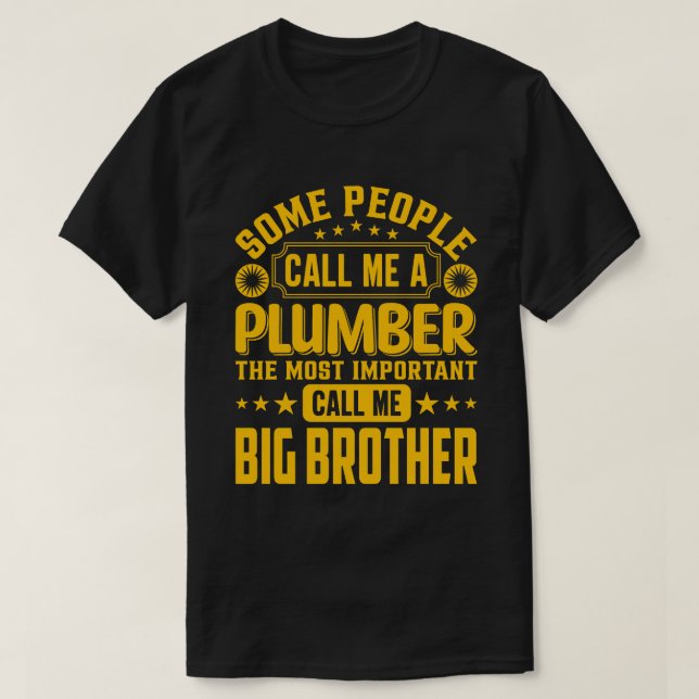 Some People Call Me A Plumber BIG BROTHER T-Shirt (Design Front)