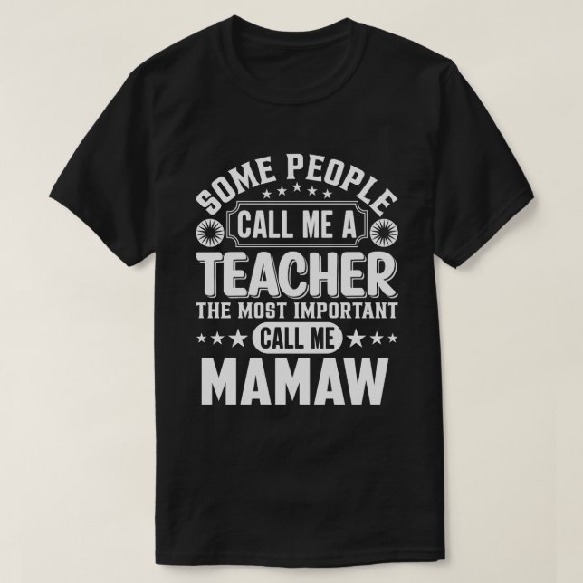 Some People Call Me A Teacher MAMAW T-Shirt (Design Front)