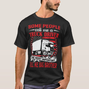 Some People Call Me A Truck Driver BIG BROTHER T-Shirt
