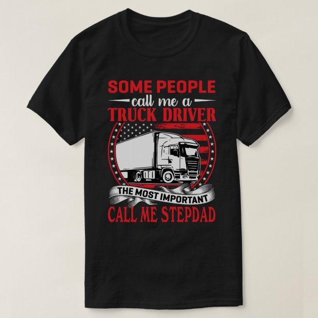 Some People Call Me A Truck Driver STEPDAD T-Shirt (Design Front)