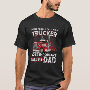Some People Call Me A Trucker Most Important Call  T-Shirt