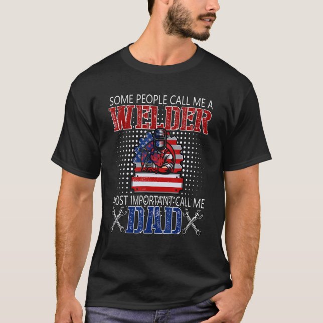 Some People Call Me A Welder Most Important Call M T-Shirt (Front)