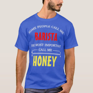 Some People Call Me Barista The Most Important Cal T-Shirt