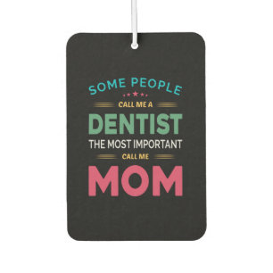 Some People Call Me Dentist Mom Car Air Freshener