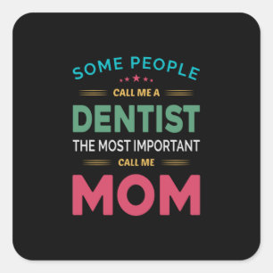 Some People Call Me Dentist Mom Square Sticker