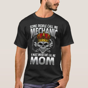 Some People Call Me Mechanic The Most Important Ca T-Shirt