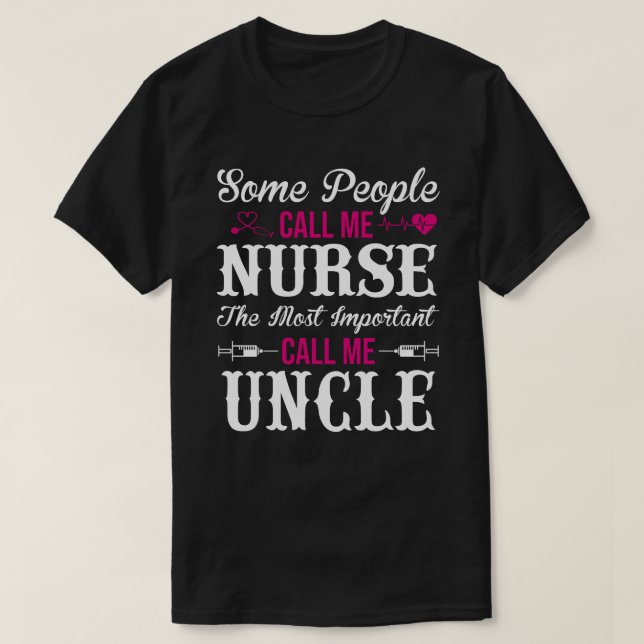 Some People Call Me Nurse UNCLE T-Shirt (Design Front)