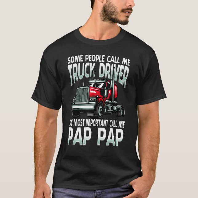 Some People Call Me Truck Driver The Most Importan T-Shirt (Front)