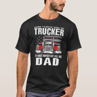 Some People Call Me Trucker The Most Important Cal T-Shirt