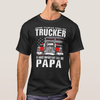 Some People Call Me Trucker The Most Important Cal T-Shirt