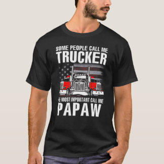 Some People Call Me Trucker The Most Important Cal T-Shirt