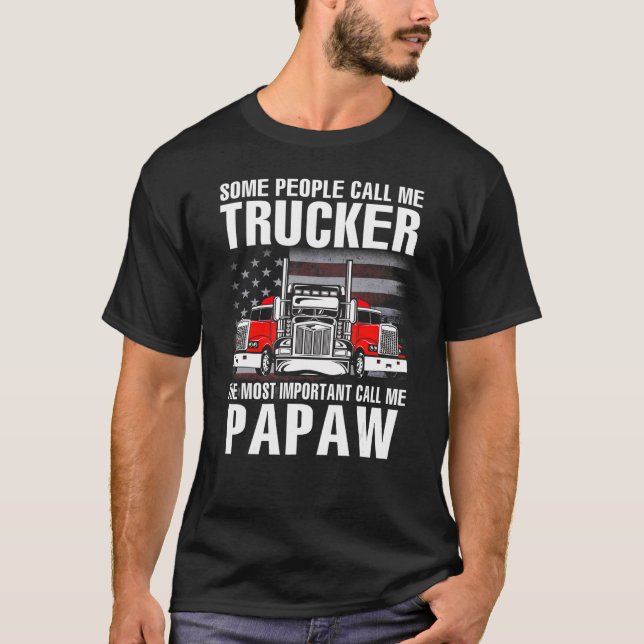 Some People Call Me Trucker The Most Important Cal T-Shirt (Front)