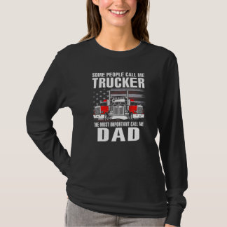 Some People Call Me Trucker The Most Important Cal T-Shirt