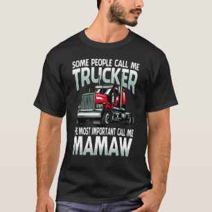 Some People Call Me Trucker The Most Important Mam T-Shirt