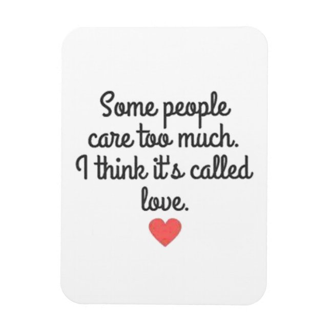 SOME PEOPLE CARE TOO MUCH THINK ITS CALLED LOVE QU MAGNET (Vertical)