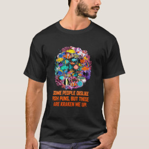 Some People Dislike Fish Puns But These Are Kraken T-Shirt