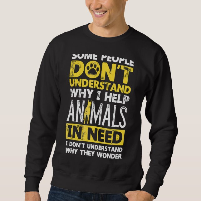 Some People Dont Understand Why I Help Animals 1 Sweatshirt (Front)