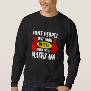 Some People Just Look Better With Their Masks On Sweatshirt