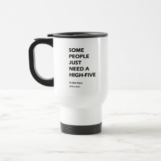 Some People Just Need A High Five Sarcastic Travel Mug