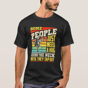 Some People Just Need A Hug  Brazilian Jiu Jitsu M T-Shirt