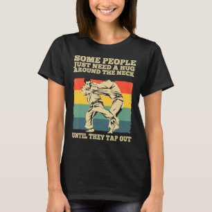 Some People Just Need A Hug Brazilian Jiu Jitsu M T-Shirt