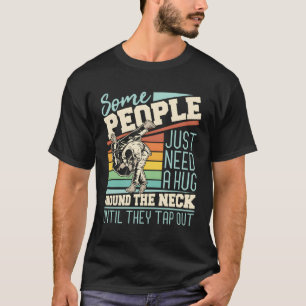 Some People Just Need A Hug Brazilian Jiu Jitsu Mm T-Shirt