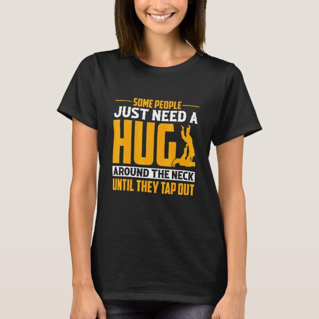 Some People Just Need A Hug Jiu Jitsu T-Shirt (Front)