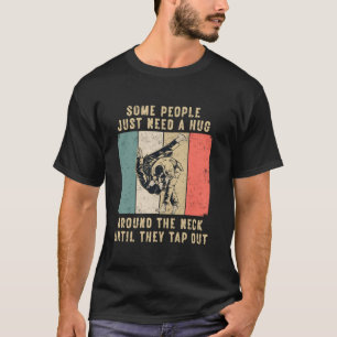 Some People Just Need A Hug Vintage BJJ Brazilian T-Shirt