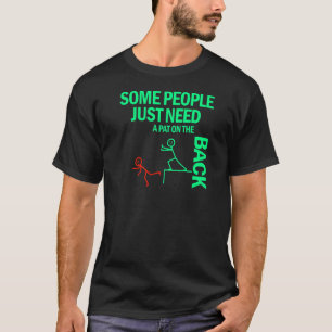 Some People Just Need A Pat On The Back 4 T-Shirt