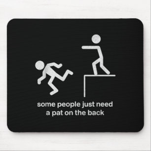Some People Just Need A Pat On The Back Funny Sarc Mouse Mat