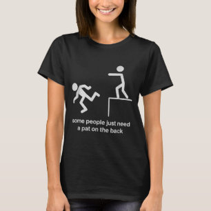 Some People Just Need A Pat On The Back Funny Sarc T-Shirt