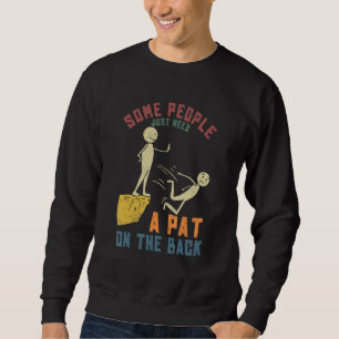 Some People Just Need a Pat On The Back Funny Sayi Sweatshirt