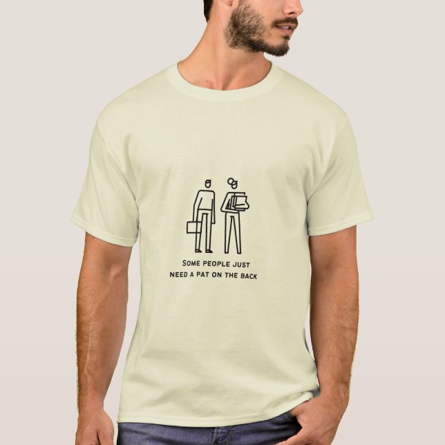 Some People Just Need A Pat On The Back | Funny T-Shirt (Front)
