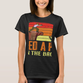 Some People Just Need A Pat On The Back Humor Sarc T-Shirt