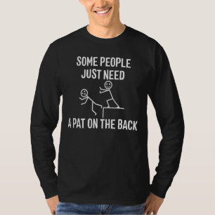 Some People Just Need A Pat On The Back Sarcasm T-Shirt