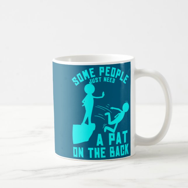 Some People Just Need A Pat On The Back Sarcastic  Coffee Mug (Right)