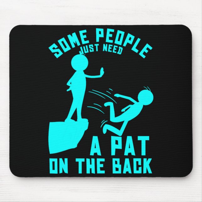 Some People Just Need A Pat On The Back Sarcastic  Mouse Mat (Front)