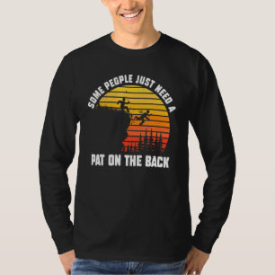 Some People Just Need A Pat On The Back Sarcastic T-Shirt