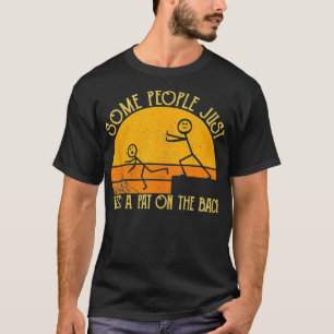 Some People Just Need A Pat On The Back Sarcastic T-Shirt