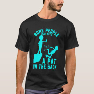 Some People Just Need A Pat On The Back Sarcastic T-Shirt